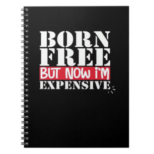 Born Free, maar nu ben ik duur, onafhankelijkheid  Notitieboek