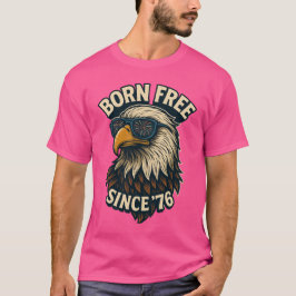 "Born Free, Since '76" -  Bald Eagle T-shirt