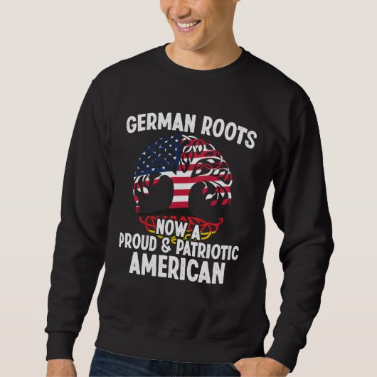 Born German Roots Now A Proud Patriotic American C Trui (Voorkant)