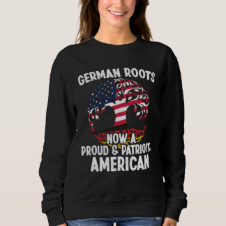Born German Roots Now A Proud Patriotic American C Trui