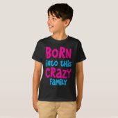 BORN in deze CRAZY familie! T-shirt (Voorkant volledig)