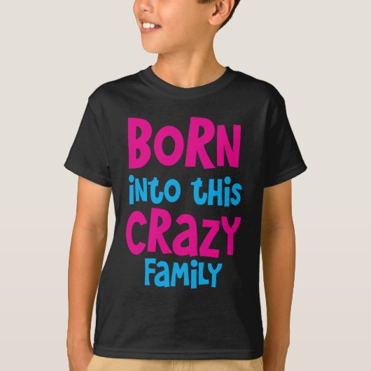 BORN in deze CRAZY familie! T-shirt (Voorkant)
