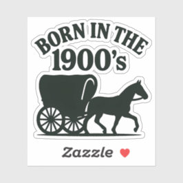 Born in the 1900's Nostalgic Funny Sticker