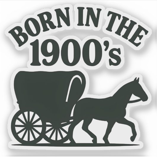Born in the 1900's Nostalgic Funny Sticker (Voorkant)