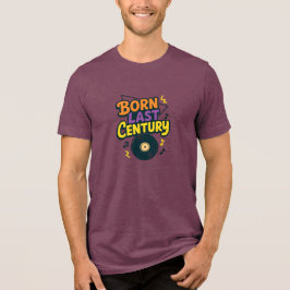 Born Last Century Vinyl Record Funny Tri-Blend Shirt