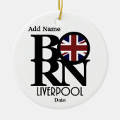 BORN Liverpool England Custom (met geboortedatum) Keramisch Ornament (Voorkant)