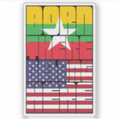 Born Myanmar Belong American Sticker (Voorkant)