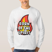 Born of The Spirit - Christian quotes  T-shirt (Voorkant)