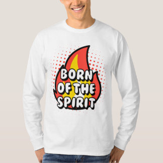 Born of The Spirit - Christian quotes T-shirt