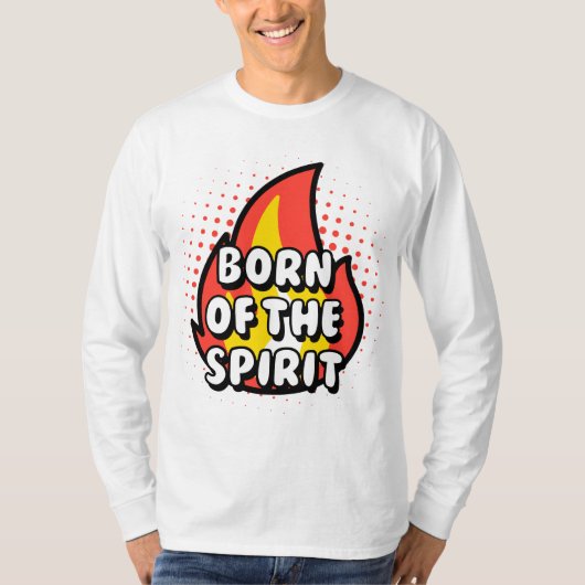 Born of The Spirit - Christian quotes  T-shirt (Voorkant)