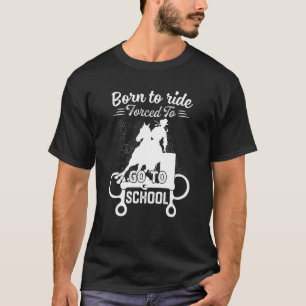 Born Ride Horse forceerde naar school Barrel Racin T-shirt