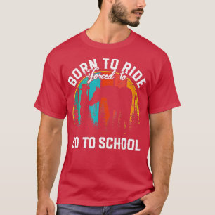 Born Ride Horses Forced To Go To School - Horse Gi T-shirt
