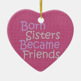 Born Sisters Becamse Friends Keramisch Ornament