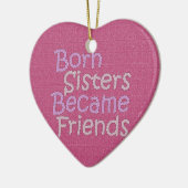 Born Sisters Becamse Friends Keramisch Ornament (Links)