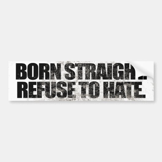BORN STRAIGHT WEIGEREN OM TE HATE -.png Bumpersticker (Voorkant)