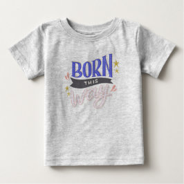 'Born this Way' Baby Fijne Jersey T-shirt