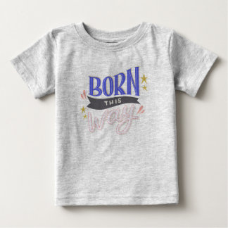 'Born this Way' Baby Fijne Jersey T-shirt