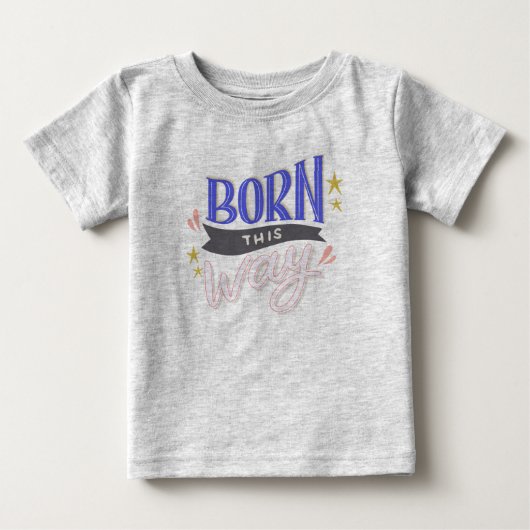 'Born this Way' Baby Fijne Jersey T-shirt (Voorkant)