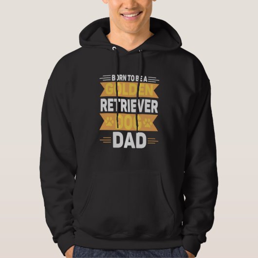 Born To Be A Golden Retriever  Gold Dog Dad Hoodie (Voorkant)