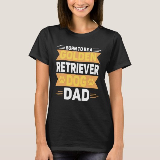 Born To Be A Golden Retriever  Gold Dog Dad T-shirt (Voorkant)