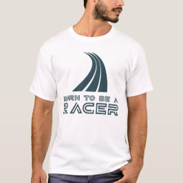 Born To Be A Racer T-shirt