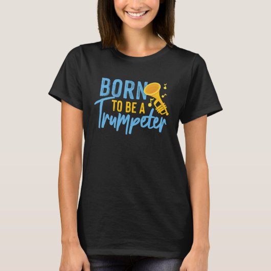 Born To Be A Trumpeter T-shirt (Voorkant)