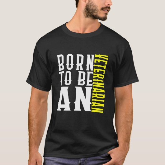 Born To Be A Veterinarian Profession Career Worker T-shirt (Voorkant)