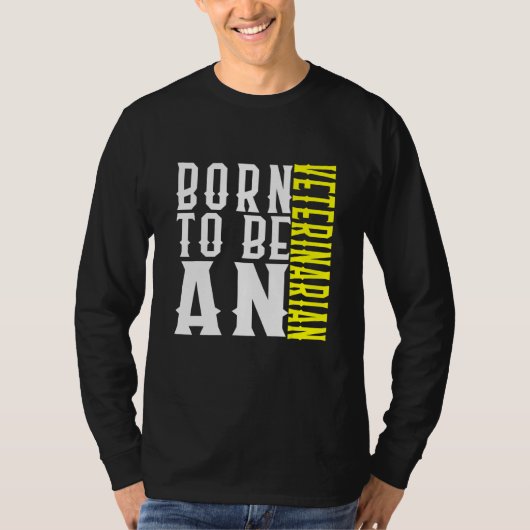 Born To Be A Veterinarian Profession Career Worker T-shirt (Voorkant)