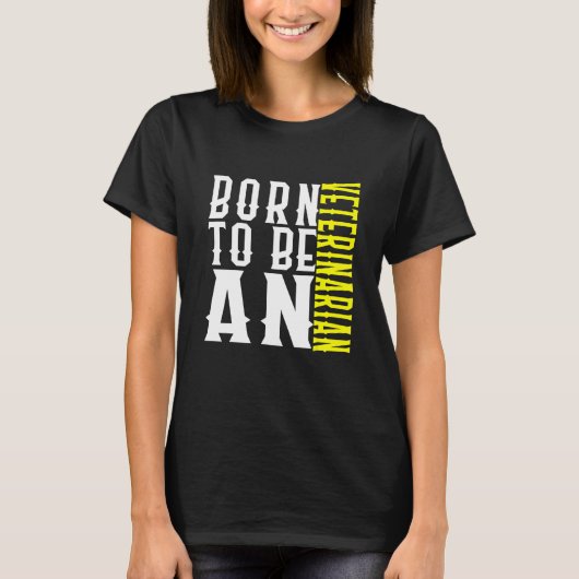 Born To Be A Veterinarian Profession Career Worker T-shirt (Voorkant)
