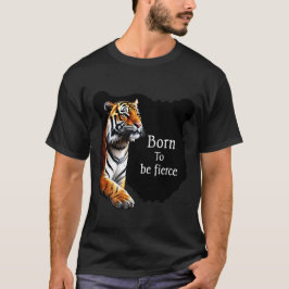 Born to Be Fierce Tiger T-Shirt Bold Design