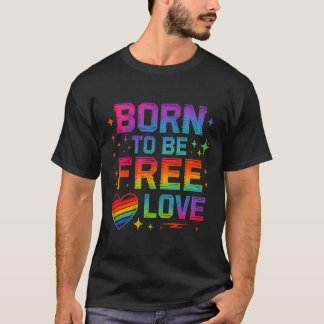 Born To Be Free Love beroemd gemaakt door Rainbow T-shirt
