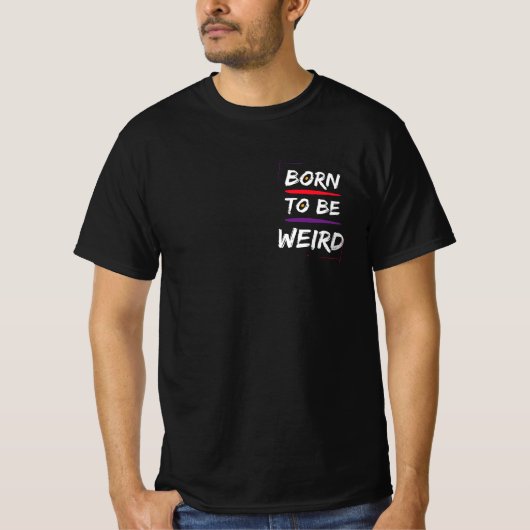 Born To Be Weird T-shirt (Voorkant)