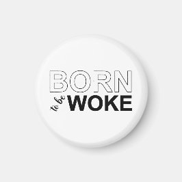 Born To Be Woke Magneet