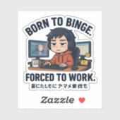 Born to Binge Forced to Work Sticker (Vel)