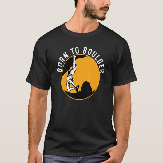 Born To Boulder Rock Climber Boulderer Bouldering T-shirt (Voorkant)