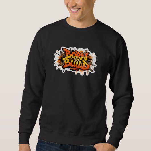 Born To Build Carpenter Graffiti Sweatshirt (Voorkant)