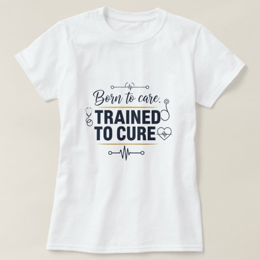 Born to Care ,Trained to cure T-shirt (Design voorkant)