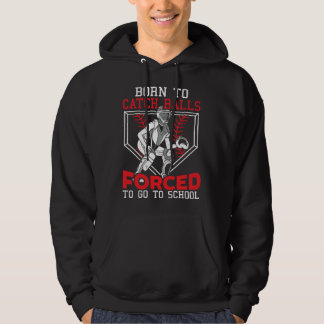 Born To Catch Balls Forced To Go To School Basebal Hoodie