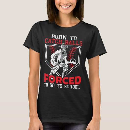 Born To Catch Balls Forced To Go To School Basebal T-shirt (Voorkant)
