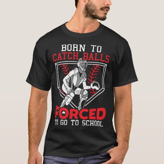Born To Catch Balls Forced To Go To School Basebal T-shirt (Voorkant)