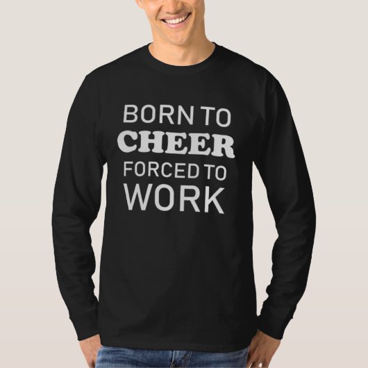 Born To Cheer Forced To Work  Cheerleading T-shirt (Voorkant)