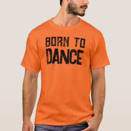 Born To Dance Aanpasbare Dance Lovers T-shirt