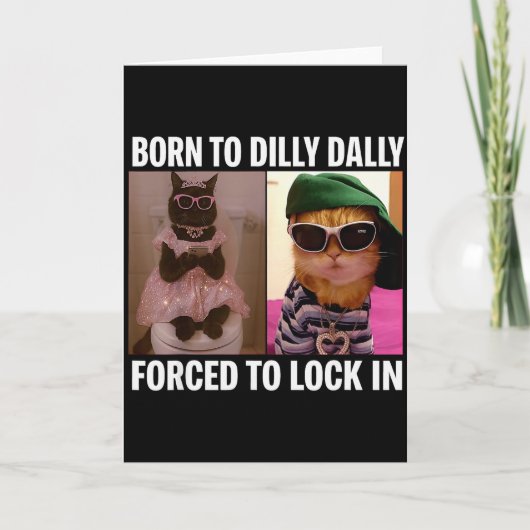 Born To Dilly Dally Forced To Lock In Cat Meme Fun Kaart (Voorkant)