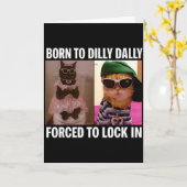 Born To Dilly Dally Forced To Lock In Cat Meme Fun Kaart (Gele Bloem)