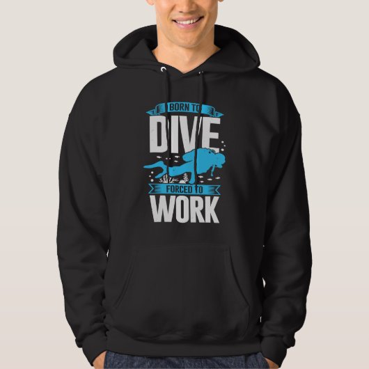 Born To Dive Forced To Work Scuba Diver Hoodie (Voorkant)