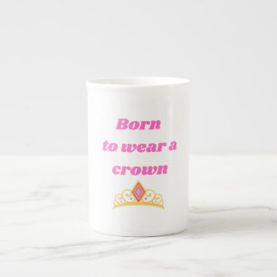 "Born to Draag a Crown" sip als royalty. Porselein Kop
