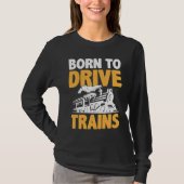 Born To Drive Trains T-shirt (Voorkant)