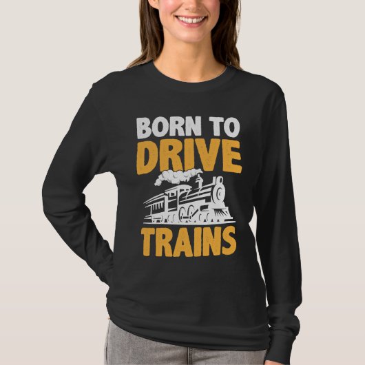 Born To Drive Trains T-shirt (Voorkant)