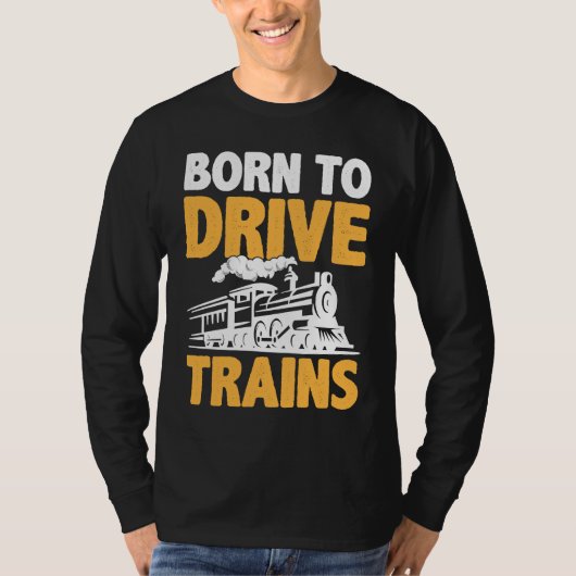 Born To Drive Trains T-shirt (Voorkant)