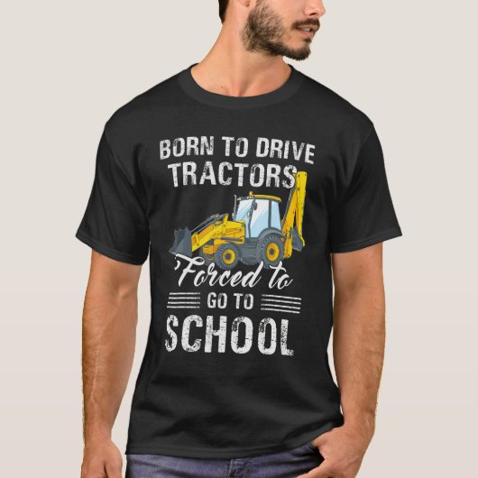 Born To Driver Tractors Forced to Go to School T-shirt (Voorkant)